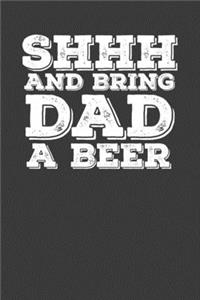 Shhh And Bring Dad A Beer