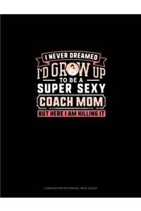I Never Dreamed I'd Grow Up To Be A Super Sexy Coach Mom But Here I Am Killing It
