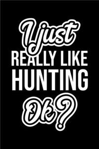 I Just Really Like Hunting Ok?