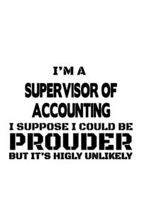 I'm A Supervisor Of Accounting I Suppose I Could Be Prouder But It's Highly Unlikely