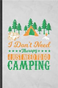 I Don't Need Therapy I Just Need to Go Camping