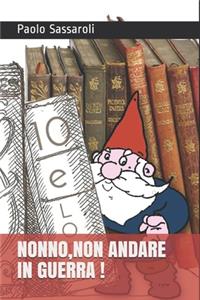 Nonno, Non Andare in Guerra !