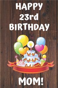 HAPPY 23rd BIRTHDAY MOM!