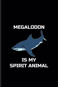 Megalodon Is My Spirit Animal