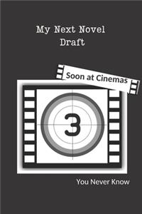 My Next Novel Draft Soon at Cinemas You Never Know: Blank Notebook for novelists. Story writing Journal for young writers. With Quotes inside as motivation for authors.