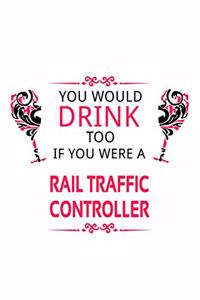 You Would Drink Too If You Were A Rail Traffic Controller