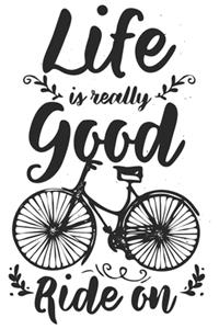 Life Is Really Good Ride On
