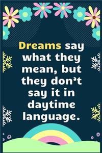 Dreams say what they mean, but they don't say it in daytime language