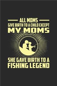 All Moms Give Birth To A Child Except My Moms She Gives Birth To A Fishing Legend.