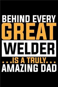 Behind Every Great Welder Is A Truly Amazing Dad
