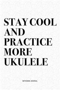 Stay Cool And Practice More Ukulele
