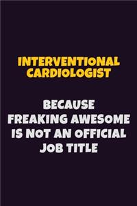 Interventional cardiologist, Because Freaking Awesome Is Not An Official Job Title