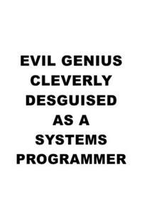 Evil Genius Cleverly Desguised As A Systems Programmer