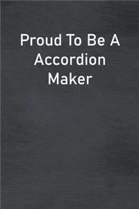Proud To Be A Accordion Maker