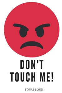 Don't Touch Me!