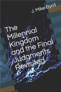 The Millennial Kingdom and the Final Judgments Revisited