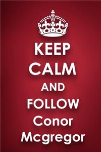Keep Calm and Follow Conor Mcgregor