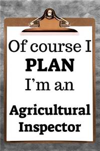 Of Course I Plan I'm an Agricultural Inspector: 2019 6x9 365-Daily Planner to Organize Your Schedule by the Hour