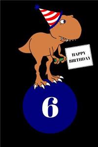 Happy Birthday 6 Year Old T Rex Dinosaur Journal Notebook (6 X 9) 150 Pages