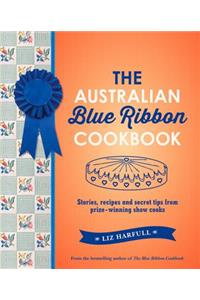 Australian Blue Ribbon Cookbook: Stories, Recipes and Secret Tips from Prize-Winning Show Cooks