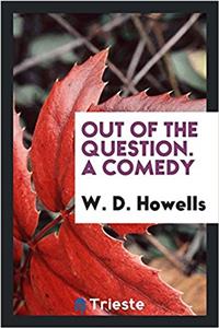 Out of the question. A comedy