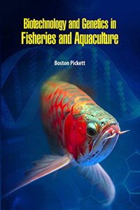 Biotechnology and Genetics in Fisheries and Aquaculture by Boston Pickett