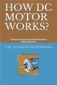 How DC Motor Works?: Fundamental Concept & Mathematical Representation