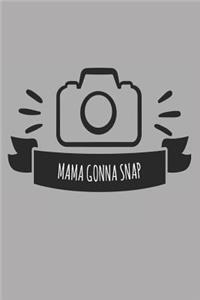 Mama Gonna Snap