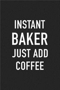 Instant Baker Just Add Coffee
