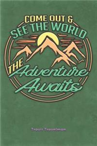 Come Out and See the World the Adventure Awaits