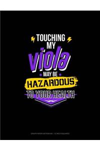 Touching My Viola May Be Hazardous to Your Health