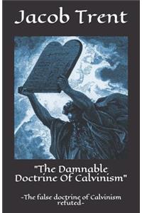 The Damnable Doctrine of Calvinism