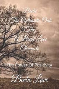 Beebe the Optimistic Oak Tree a Beebe Love Chronicle