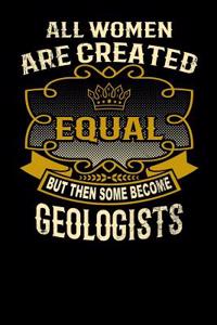 All Women Are Created Equal But Then Some Become Geologists