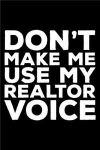 Don't Make Me Use My Realtor Voice
