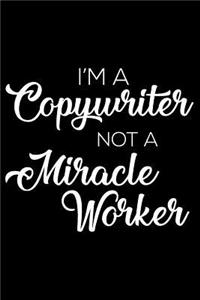 I'm a Copywriter Not a Miracle Worker