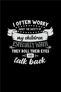 I Often Worry about the Safety of My Children Especially When They Roll Their Eyes and Talk Back