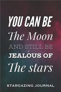 You Can Be the Moon and Still Be Jealous of the Stars - Stargazing Journal