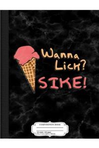 Wanna Lick Sike Ice Cream Man Composition Notebook