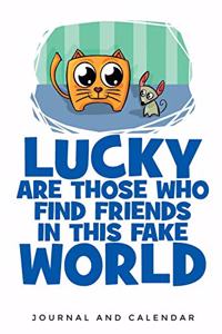Lucky Are Those Who Find Friends in This Fake World