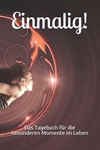Einmalig! Das Tagebuch Für Die Besonderen Momente Im Leben