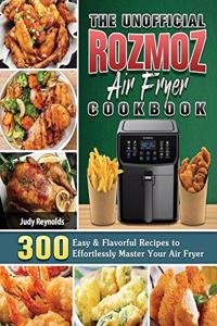 The Unofficial Rozmoz Air Fryer Cookbook