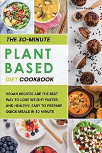 The 30-Minute Plant Based Diet Cookbook