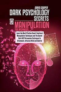 Dark Psychology Secrets and Manipulation for Beginners