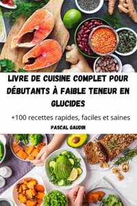 Livre de Cuisine Complet Pour Débutants À Faible Teneur En Glucides