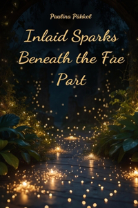 Inlaid Sparks Beneath the Fae Part