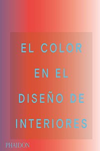 El Color En El Diseño de Interiores (Living in Color: Color in Contemporary Interior Design) (Spanish Edition)