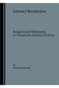 Literary Secularism: Religion and Modernity in Twentieth-Century Fiction