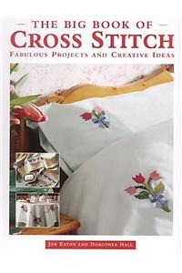 The Big Book of Cross Stitch: Fabulous Projects and Creative Ideas