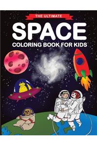 Ultimate Space Coloring Book for Kids: Fun Children's Coloring Book for Kids with 50 Fantastic Pages to Color with Astronauts, Planets, Aliens, Rockets and More!